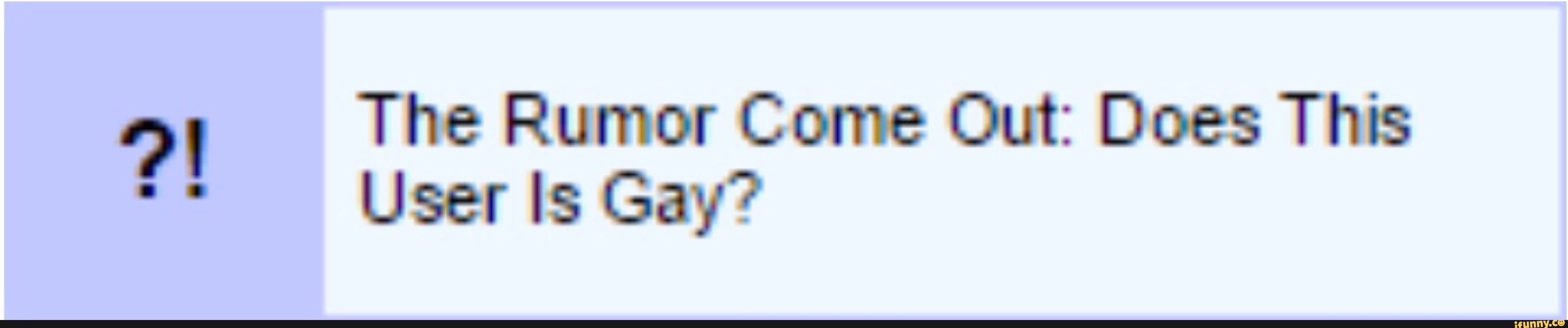 Userbox: The Rumor Come Out: Does This User Is Gay?